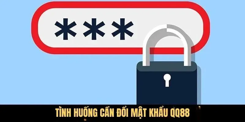 Những trường hợp cần thiết phải đổi mật khẩu QQ88